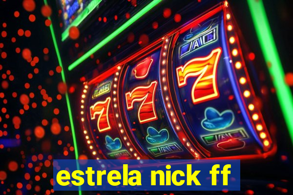 estrela nick ff